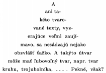 \newdimen\x
\x=9.1pt
\setbox1=\hbox{I}
\setbox0=\vbox{\eightpoint\parfillskip0pt \tolerance=1000\parshape=11
-0\x0\x -1\x2\x -2\x4\x -3\x6\x -4\x8\x -5\x10\x
-6\x12\x -7\x14\x -8\x16\x -9\x18\x -10\x20\x
\ifdim\x>2em \rightskip=-\wd1\else \frenchspacing\rightskip=-\wd1plus1pt minus 1pt
\leftskip=0pt plus 1 pt minus 1pt\fi
\noindent \unskip{}A ani ta\-ké\-to tva\-ro\-va\-né texty,
vy\-ze\-ra\-jú\-ce veľ\-mi za\-u\-jí\-ma\-vo, sa nesádzajú nejako
obzvlášť ťažko.
A takýto útvar môže mať ľubovoľný tvar, napr.\ tvar kruhu,
troj\-u\-hol\-ní\-ka, \dots. Pekné, však?}
\centerline{\hbox to \wd1{\box0\hss}}