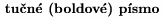 {\bf tu�n� (boldov�) p�smo}