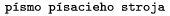 {\tt p�smo p�sacieho stroja}