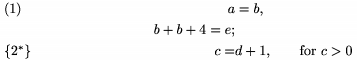 $$\align a&=b,\tag1\\b+b+4=e;\\c=& d+1,
\qquad\text{for $c>0$}\tag"$\{2^*\}$" \endalign$$