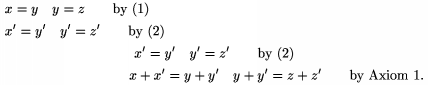 $$\multlinegap{1truecm} \multline x=y \quad y=z \qquad
\text{by (1)}\\ \shoveleft{x'=y' \quad y'=z'\qquad\text{by (2)}}\\
x'=y' \quad y' =z'\qquad\text{by (2)}\\ x+x'=y+y' \quad y+y'=z+z'\qquad
\text{by Axiom 1.} \endmultline$$