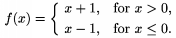 $f(x)=\cases x+1,&\text{for $x>0$,}\\x-1,
&\text{for $x\le0$.}\endcases$