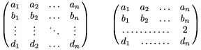 $\pmatrix a_1 & a_2 & \hdots & a_n \\
b_1 & b_2 & \hdots & b_n \\
\vdots & \vdots & \ddots & \vdots \\
d_1 & d_2 & \hdots & d_n \endpmatrix \qquad
\pmatrix a_1 & a_2 & \hdots & a_n \\
b_1 & b_2 & \hdots & b_n \\
\hdotsfor 3& 2 \\
d_1 & \innerhdotsfor 2\after\quad & d_n \endpmatrix \qquad$