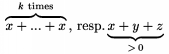 $\oversetbrace\text{$k$ times}\to{x +...+ x}\text{, resp.}
\undersetbrace >\,0\to{x+y+z}$